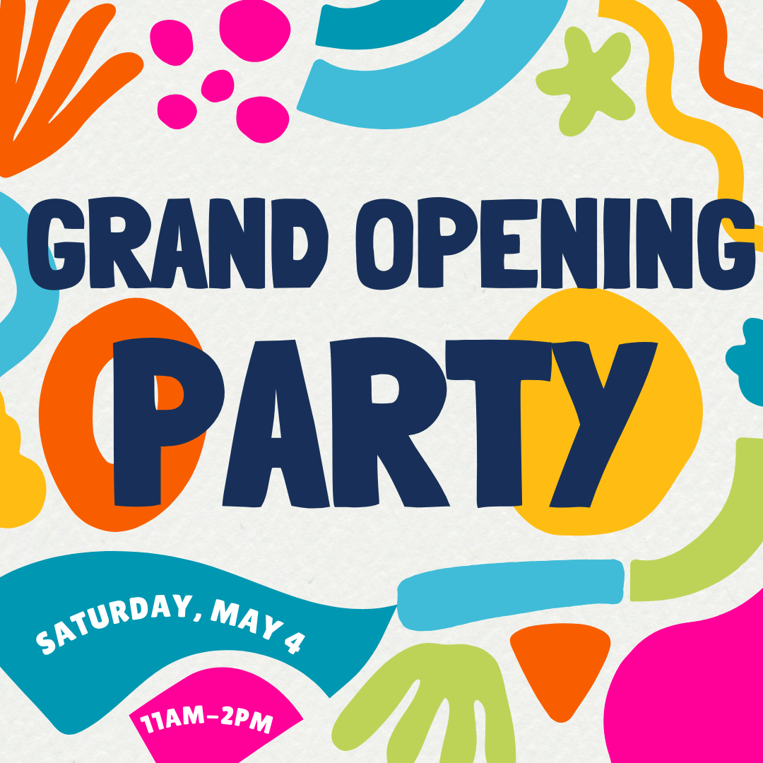 Colorful infographic that reads "Grand Opening Party, Saturday May 4, 11am-2pm"